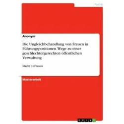 Die Ungleichbehandlung von Frauen in Fhrungspositionen. Wege zu einer geschlechtergerechten ffe, Fachbücher von Anonym