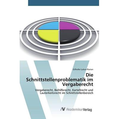Die Schnittstellenproblematik im Vergaberecht, Taschenbuch von Gilhofer Lukas-Florian, AV Akademikerverlag, 978-3-639-87161-6