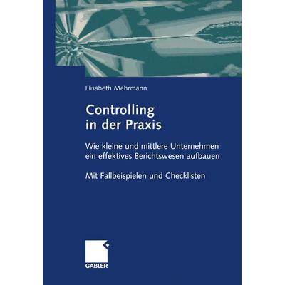 Controlling in der Praxis, Taschenbuch von Elisabeth Mehrmann, Betriebswirtschaftlicher Verlag Gabler, 978-3-409-12590-1