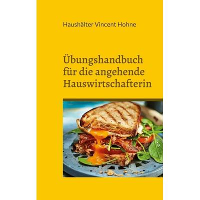 Übungshandbuch für die angehende Hauswirtschafterin, Taschenbuch von Haushälter Vincent Hohne, BoD – Books on Demand, 978-3-7578-5279-5