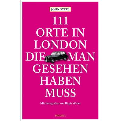 111 Orte in London, die man gesehen haben muss, Paperback von John Sykes, Emons Verlag