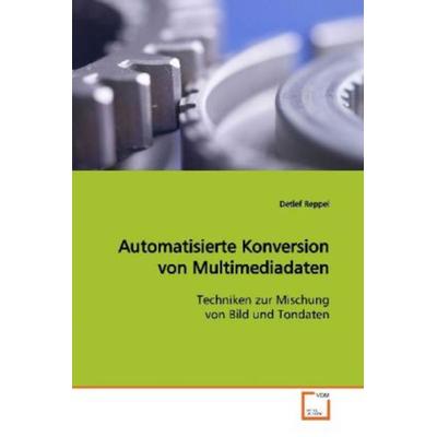 Reppel, D: Automatisierte Konversion von Multimediadaten, Taschenbuch von Detlef Reppel, VDM, 978-3-639-11603-8