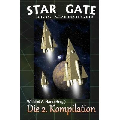 STAR GATE - das Original - Kompilation / STAR GATE – das Original: Die 2. Kompilation, Taschenbuch von Wilfried A. Hary, Epubli, 978-3-7485-1210-3