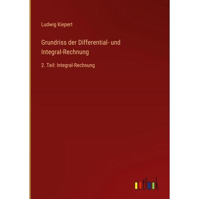 Grundriss der Differential- und Integral-Rechnung, Gebundene Ausgabe von Ludwig Kiepert, Outlook, 978-3-368-25499-5