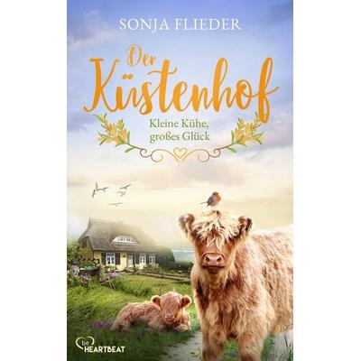 Der Küstenhof - Kleine Kühe, großes Glück, Taschenbuch von Sonja Flieder, BeHeartbeat, 978-3-7413-0542-9