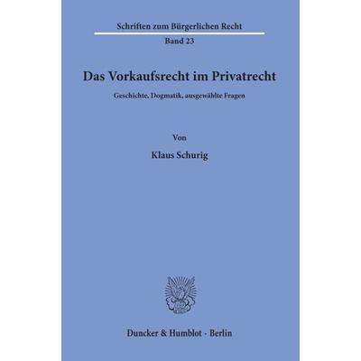 Das Vorkaufsrecht im Privatrecht., Taschenbuch von Klaus Schurig, Duncker & Humblot, 978-3-428-03341-6