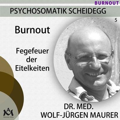 Burnout - Fegefeuer der Eitelkeiten - Dr. med. Wolf-Jürgen Maurer, Audio, 4057664068859