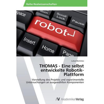 THOMAS - Eine selbst entwickelte Robotik-Plattform, Taschenbuch von Lukas Bommes, AV Akademikerverlag, 978-3-639-39886-1