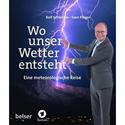 Wo unser Wetter entsteht, Gebundene Ausgabe von Rolf Schlenker,Sven Plöger, Belser