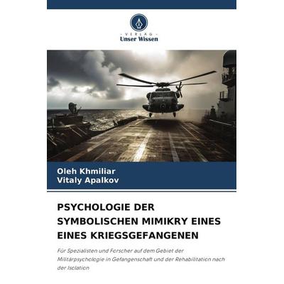 Psychologie der Symbolischen Mimikry Eines Eines Kriegsgefangenen, Taschenbuch von Oleh Khmiliar,Vitaly Apalkov, Verlag Unser Wissen,