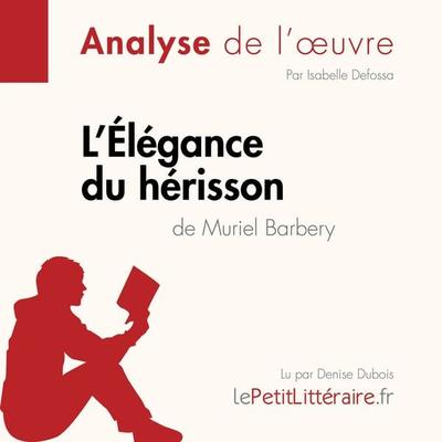L'Élégance du hérisson de Muriel Barbery (Analyse de l'oeuvre) - LePetitLitteraire,Isabelle Defossa,Harmony Vanderborght, Audio, 9782808030991