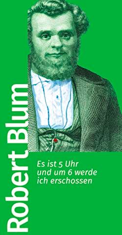 Robert Blum - Es ist 5 Uhr und um 6 werde ich erschossen (Bibliothek der frühen Demokratinnen und Demokraten, Band 3) - Preis vom 30.09.2026 09:01:18 h