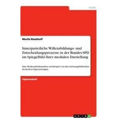 Innerparteiliche Willensbildungs- und Entscheidungsprozesse in der Bundes-SPD im Spiegelbild ihrer medialen Darstellung, Taschenbuch von Moritz