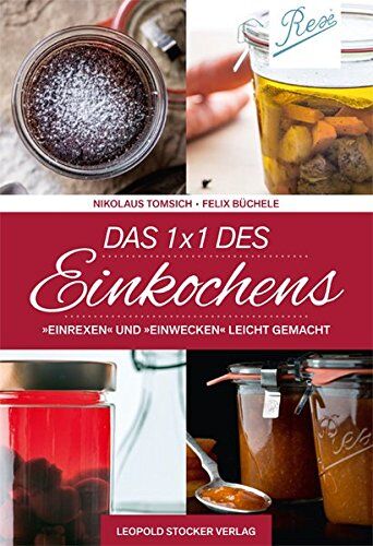 Nikolaus Tomsich - Das 1 x 1 des Einkochens: Einrexen & Einwecken leicht gemacht - Preis vom 18.10.2026 19:22:15 h