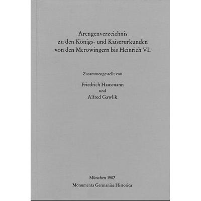 Arengenverzeichnis zu den Königs- und Kaiserurkunden von den Merowingern bis Heinrich VI., Gebundene Ausgabe von Friedrich Hausmann,Alfred Gawlik,
