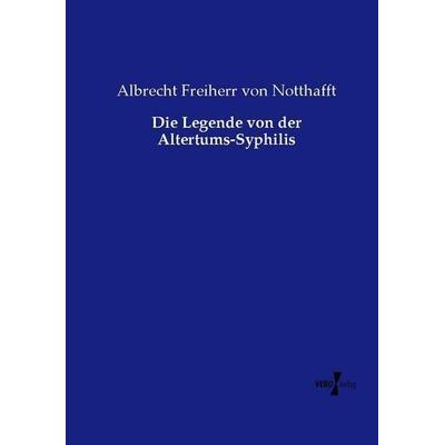 Die Legende von der Altertums-Syphilis, Taschenbuch von Albrecht Freiherr Notthafft, Vero Verlag, 978-3-7372-1531-2