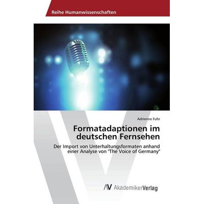 Formatadaptionen im deutschen Fernsehen, Taschenbuch von Adrienne Fuhr, AV Akademikerverlag, 978-3-639-80801-8