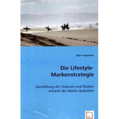 Ingenleuf, B: Die Lifestyle-Markenstrategie, Taschenbuch von Björn Ingenleuf, VDM, 978-3-8364-9338-3