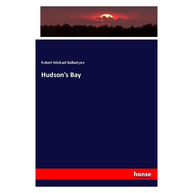 Hansebooks Hudson's Bay (Englisch, Softcover, Robert Michael Ballantyne) (56048559)