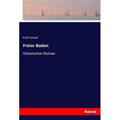 Freier Boden, Taschenbuch von Karl Frenzel, Hansebooks, 978-3-7446-0805-3