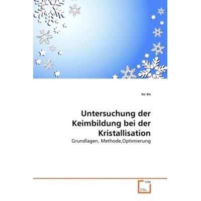 Xu, s: Untersuchung der Keimbildung bei der Kristallisation, Taschenbuch von Su Xu, VDM, 978-3-639-29538-2