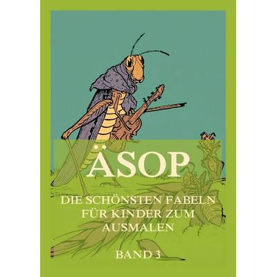 Äsop - Die schönsten Fabeln für Kinder zum Ausmalen, Band 3, Taschenbuch von , Jazzybee Verlag, 978-3-9886857-3-5