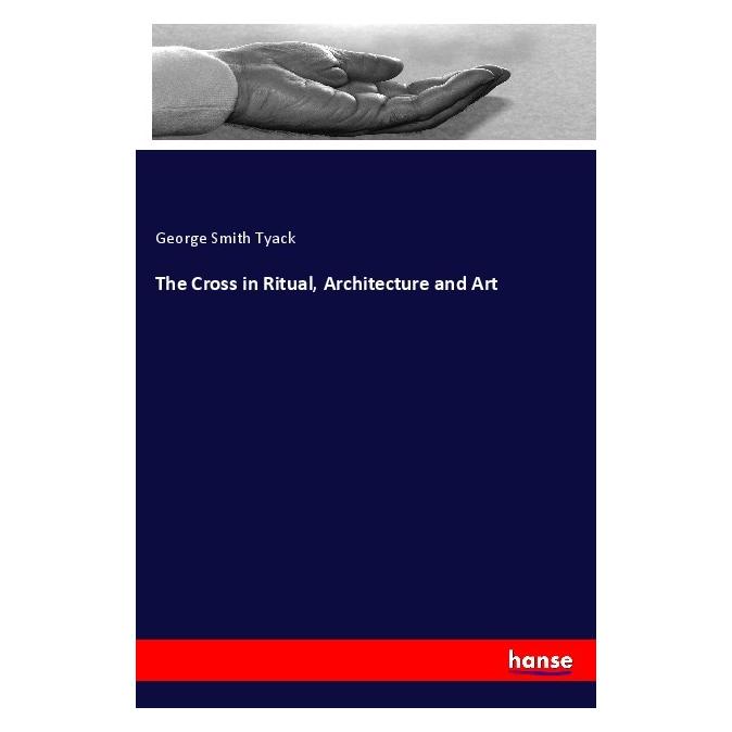 Hansebooks The Cross in Ritual, Architecture and Art (Deutsch, George Smith Tyack) (56204443)