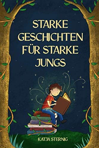 Katja Sternig - Starke Geschichten für starke Jungs: Liebevolle Geschichten über Mut, Selbstvertrauen und Achtsamkeit (für Jungs ab 5 Jahren) - Preis vom 13.10.2026 11:25:28 h