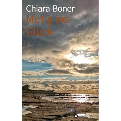 Mutig ins Glück, Taschenbuch von Chiara Boner, Tredition, 978-3-347-26278-2