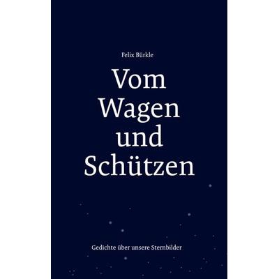 Vom Wagen und Schützen, Taschenbuch von Felix Bürkle, BoD – Books on Demand, 978-3-7557-3903-6