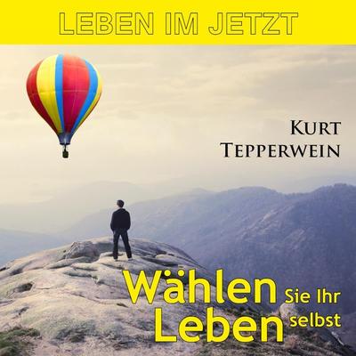 Leben im Jetzt: Wählen Sie Ihr Leben selbst - , Audio, 4250701954591