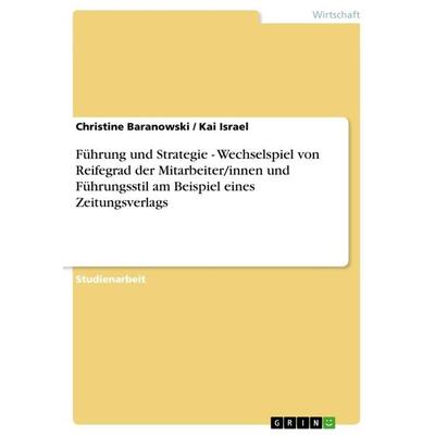 Führung und Strategie - Wechselspiel von Reifegrad der Mitarbeiter/innen und Führungsstil am Beispiel eines Zeitungsverlags, Taschenbuch von Christine