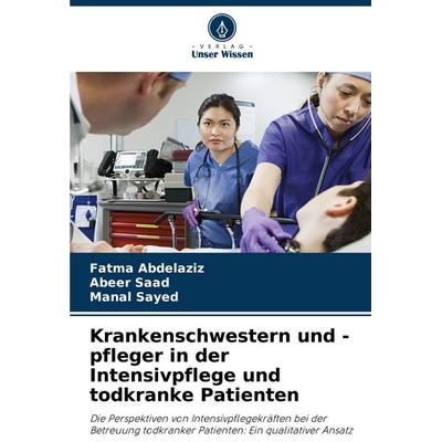 Krankenschwestern und -pfleger in der Intensivpflege und todkranke Patienten, Taschenbuch von Fatma Abdelaziz,Abeer Saad,Manal Sayed, Verlag Unser