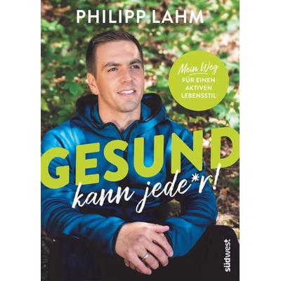Gesund kann jede*r!, Taschenbuch von Philipp Lahm, Südwest Verlag