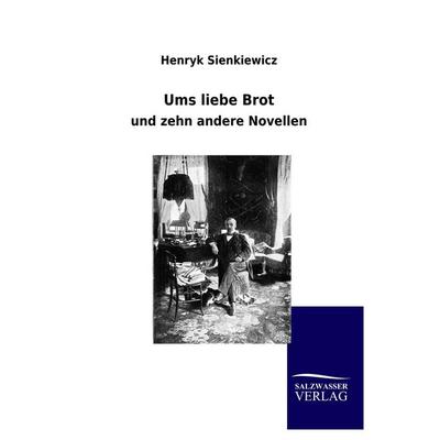 Ums liebe Brot, Taschenbuch von Henryk Sienkiewicz, Salzwasser, 978-3-8460-0303-9