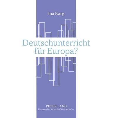 Deutschunterricht für Europa?, Taschenbuch von Ina Karg, Peter Lang GmbH, Internationaler Verlag der Wissenschaften, 978-3-631-36783-4