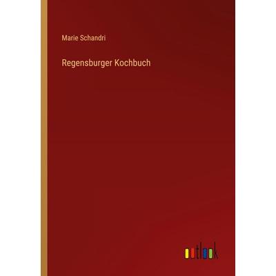 Regensburger Kochbuch, Taschenbuch von Marie Schandri, Outlook, 978-3-368-40516-8