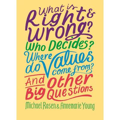 What is Right and Wrong? Who Decides? Where Do Values Come From? And Other Big Questions, Taschenbuch von Annemarie Young,Michael Rosen, Hachette