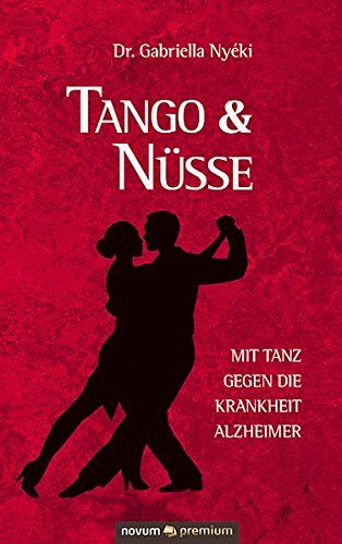 Nyéki, Dr. Gabriella - Tango & Nüsse: Mit Tanz gegen die Krankheit Alzheimer - Preis vom 09.10.2026 07:28:09 h