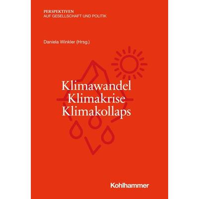 Klimawandel - Klimakrise - Klimakollaps, Taschenbuch von , Kohlhammer, 978-3-17-038312-8