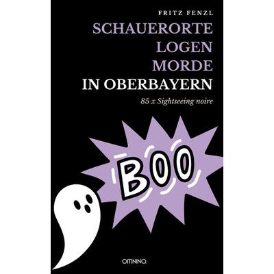 Schauerorte – Logen – Morde in Oberbayern, Taschenbuch von Fritz Fenzl, Omnino Verlag, 978-3-95894-260-8