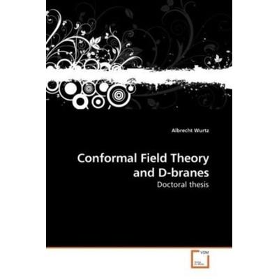 Wurtz, A: Conformal Field Theory and D-branes, Taschenbuch von Albrecht Wurtz, VDM, 978-3-639-19707-5