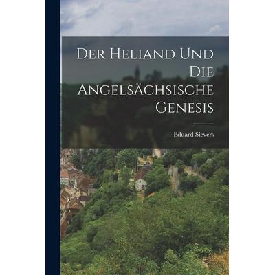 Der Heliand Und Die Angelsächsische Genesis, Taschenbuch von Eduard Sievers, Legare Street Press, 978-1-01-679242-4
