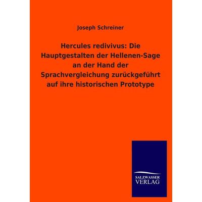 Hercules redivivus: Die Hauptgestalten der Hellenen-Sage an der Hand der Sprachvergleichung zurückgeführt auf ihre historischen Prototype, Taschenbuch