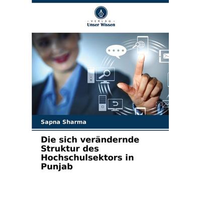 Die sich verändernde Struktur des Hochschulsektors in Punjab, Taschenbuch von Sapna Sharma, Verlag Unser Wissen, 978-620-8-77460-8