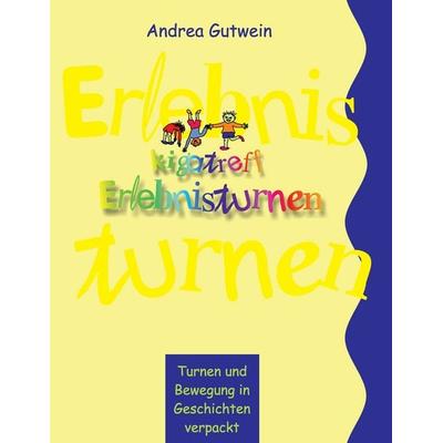 Kigatreff-Erlebnisturnen, Taschenbuch von Andrea Gutwein, BoD – Books on Demand, 978-3-7431-8788-7
