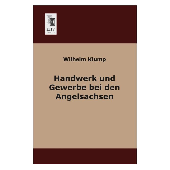 EHV-History Handwerk und Gewerbe bei den Angelsachsen (Deutsch, Softcover, Wilhelm Klump) (55515057)