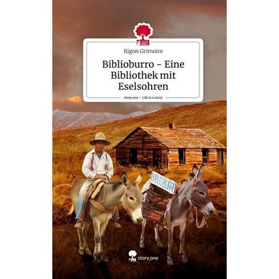 Biblioburro - Eine Bibliothek mit Eselsohren. Life is a Story - story.one, Gebundene Ausgabe von Rigon Grimoire, Story.one publishing,