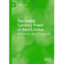 The Global Currency Power of the US Dollar, Fachbücher von Anthony Elson