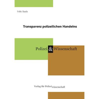 Transparenz polizeilichen Handelns, Taschenbuch von Felix Rauls, Verlag für Polizeiwissenschaft, 978-3-86676-955-7